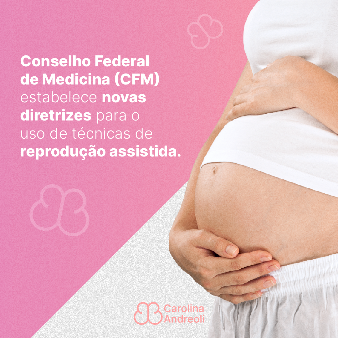 Conselho Federal de Medicina (CFM) estabelece novas diretrizes para o uso de técnicas de reprodução assistida