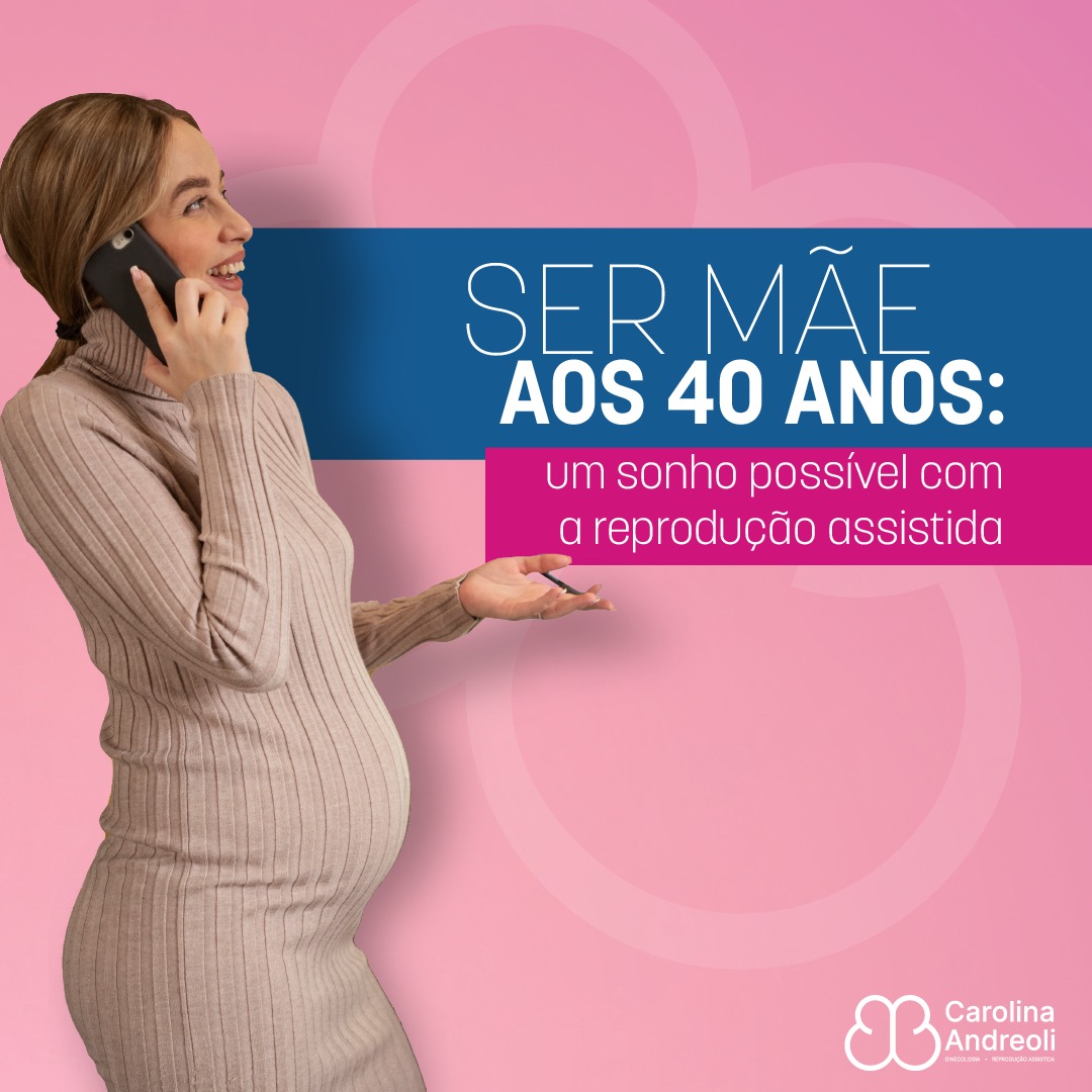 Ser mãe aos 40 anos: um sonho possível com a reprodução assistida